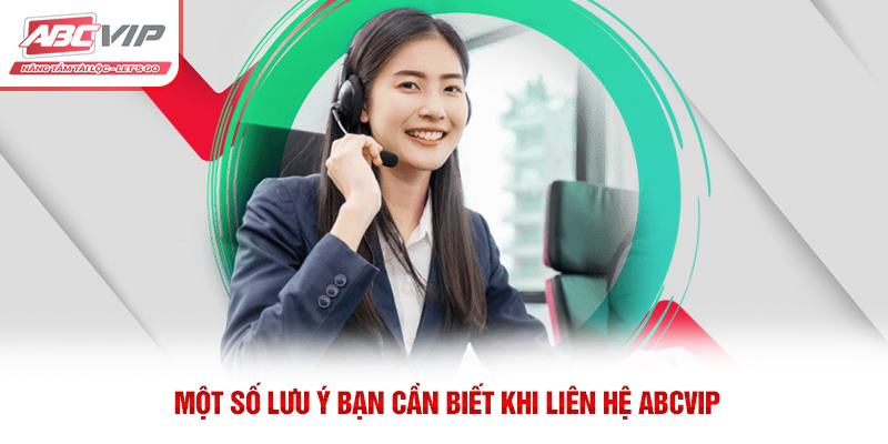 Liên Hệ ABCVIP – Kết Nối Nhanh Chóng, Hỗ Trợ 24/7 4 Một số lưu ý bạn cần biết khi liên hệ ABCVIP