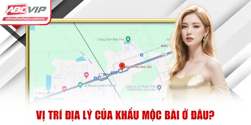 Cửa Khẩu Mộc Bài Ở Đâu? Những Địa Điểm Nổi Tiếng Gần Đây 1 Vị trí địa lý của khẩu Mộc Bài ở đâu?