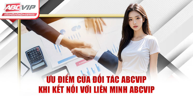 Đối Tác ABC8 – Hợp Tác Chiến Lược Cùng ABCVIP Nâng Tầm Phát Triển 2 Ưu điểm của đối tác ABCVIP khi kết nối với liên minh ABCVIP