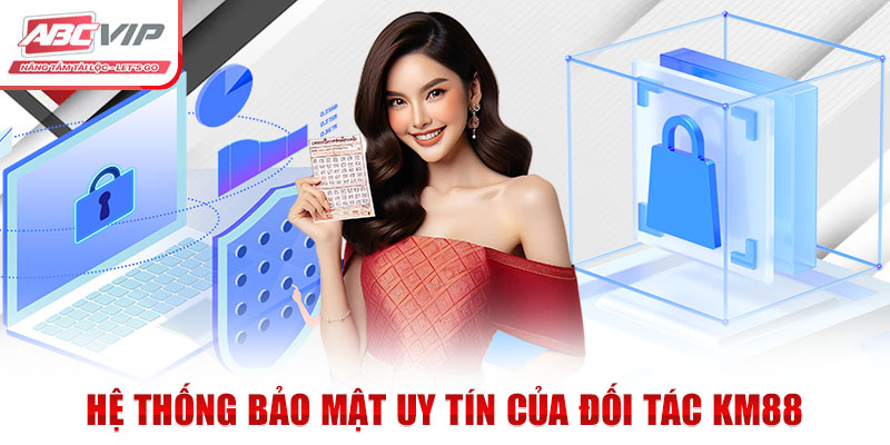 Đối Tác KM88 - Liên Minh ABCVIP: Phát Triển Bền Vững Vượt Trội 3 Hệ thống bảo mật uy tín của đối tác KM88