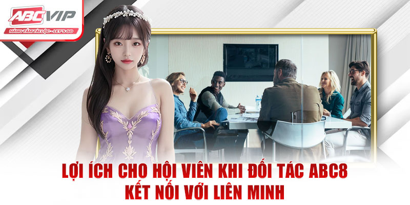 Đối Tác ABC8 – Hợp Tác Chiến Lược Cùng ABCVIP Nâng Tầm Phát Triển 3 Lợi ích cho hội viên khi đối tác ABC8 kết nối với liên minh